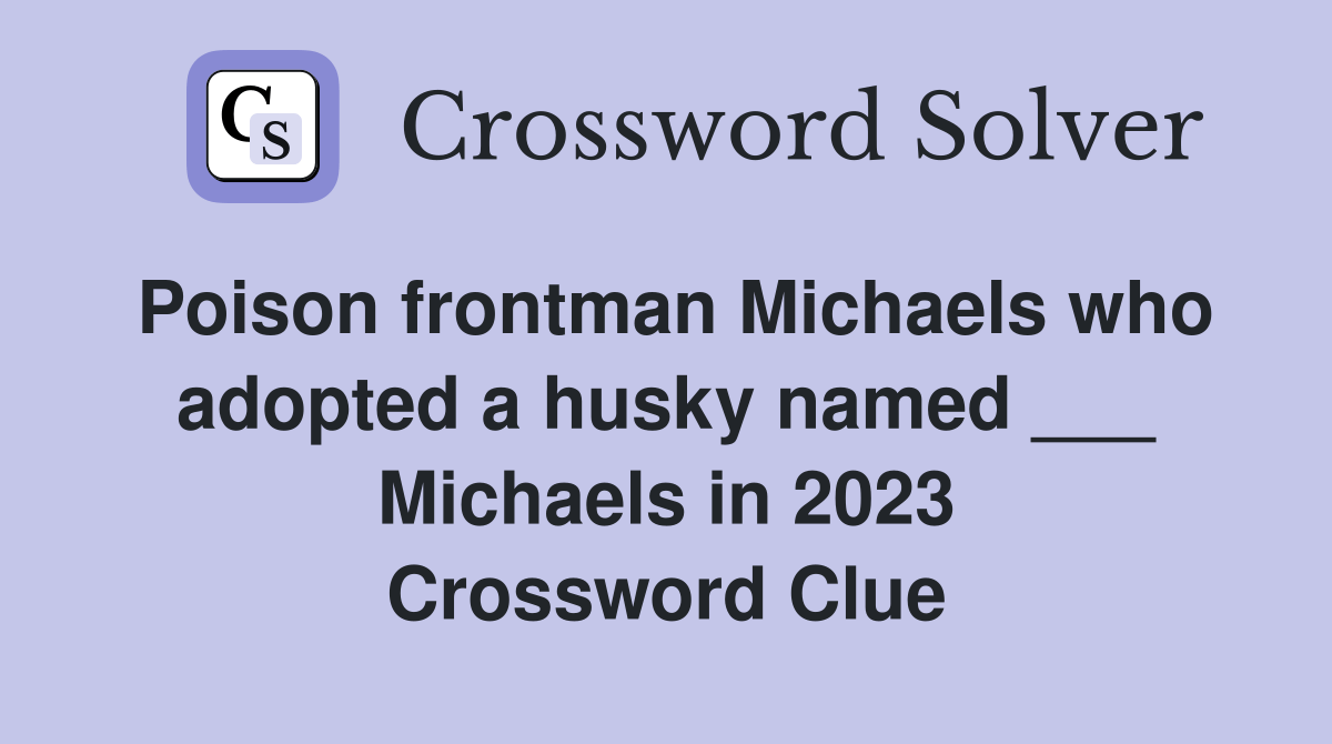 Poison frontman Michaels who adopted a husky named ___ Michaels in 2023